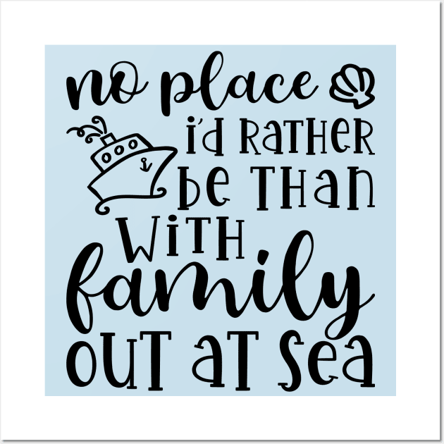 No Place I’d Rather Be Than With My Family Out At Sea Cruise Vacation Funny Wall Art by GlimmerDesigns